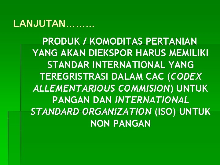 LANJUTAN……… PRODUK / KOMODITAS PERTANIAN YANG AKAN DIEKSPOR HARUS MEMILIKI STANDAR INTERNATIONAL YANG TEREGRISTRASI