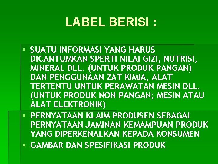 LABEL BERISI : § SUATU INFORMASI YANG HARUS DICANTUMKAN SPERTI NILAI GIZI, NUTRISI, MINERAL