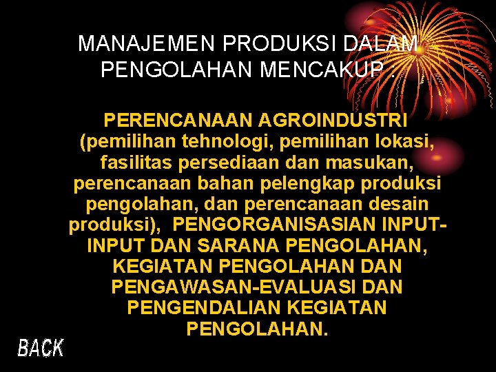 MANAJEMEN PRODUKSI DALAM PENGOLAHAN MENCAKUP : PERENCANAAN AGROINDUSTRI (pemilihan tehnologi, pemilihan lokasi, fasilitas persediaan