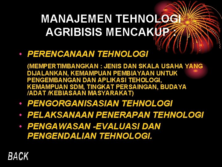 MANAJEMEN TEHNOLOGI AGRIBISIS MENCAKUP : • PERENCANAAN TEHNOLOGI (MEMPERTIMBANGKAN : JENIS DAN SKALA USAHA