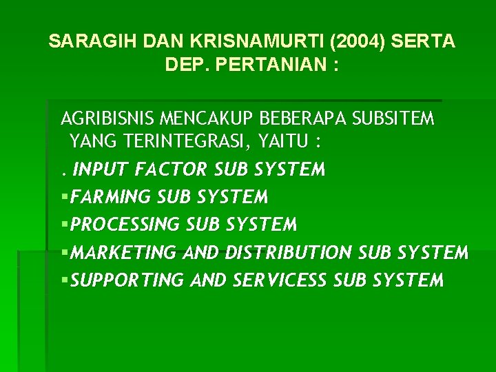 SARAGIH DAN KRISNAMURTI (2004) SERTA DEP. PERTANIAN : AGRIBISNIS MENCAKUP BEBERAPA SUBSITEM YANG TERINTEGRASI,