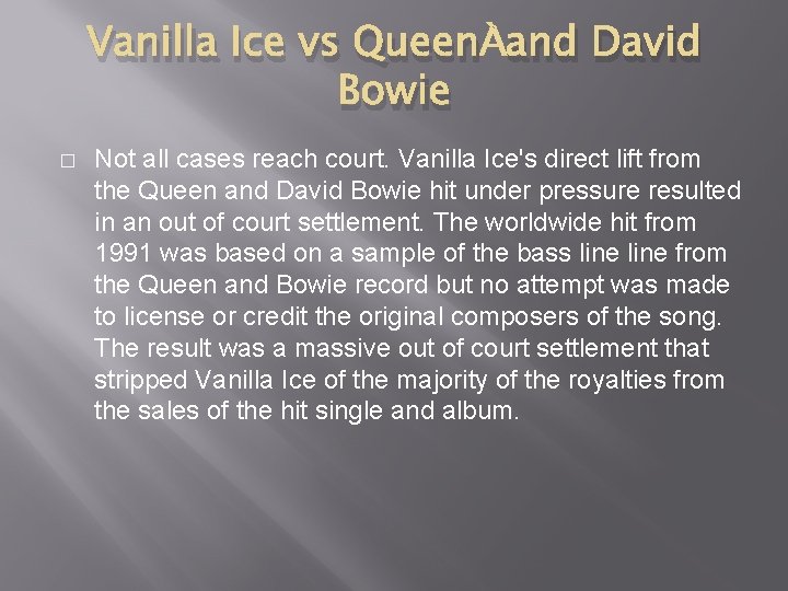 Vanilla Ice vs Queen and David Bowie � Not all cases reach court. Vanilla