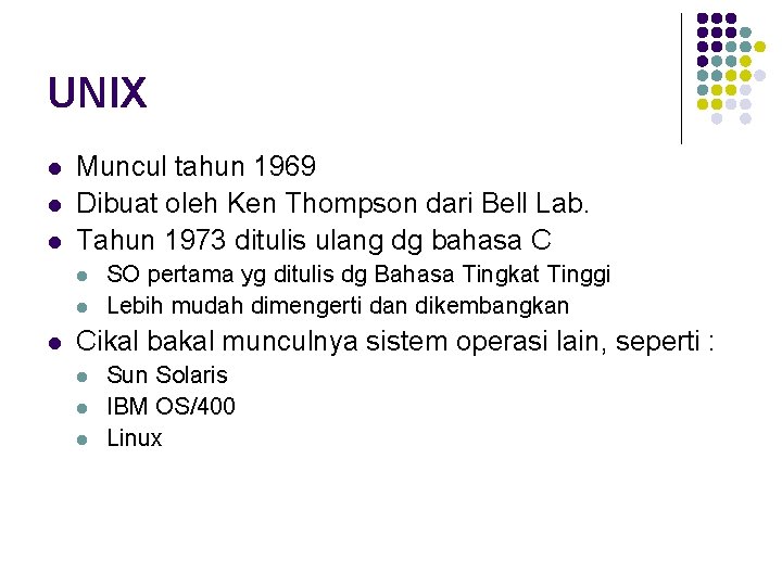 UNIX l l l Muncul tahun 1969 Dibuat oleh Ken Thompson dari Bell Lab.