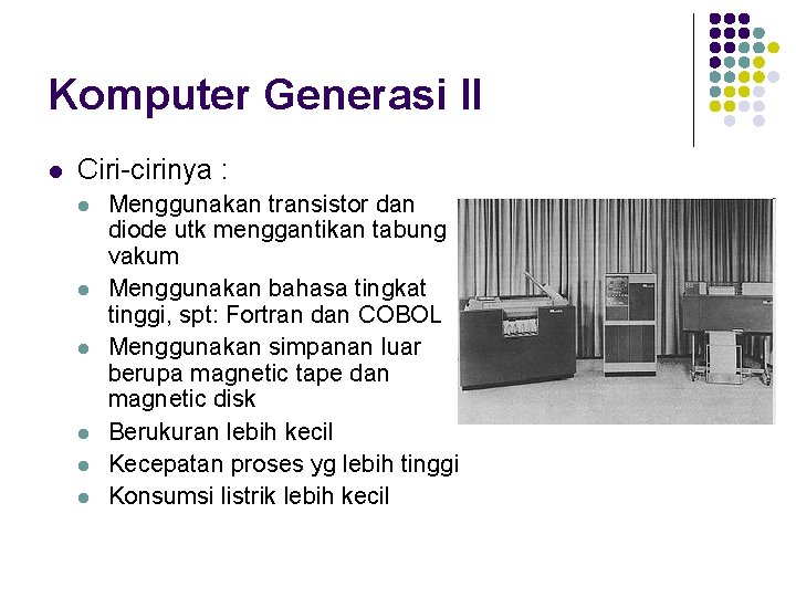 Komputer Generasi II l Ciri-cirinya : l l l Menggunakan transistor dan diode utk