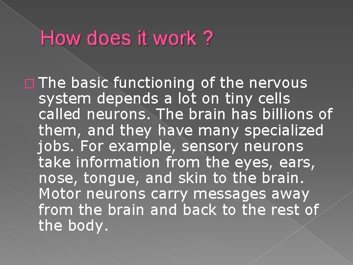How does it work ? � The basic functioning of the nervous system depends