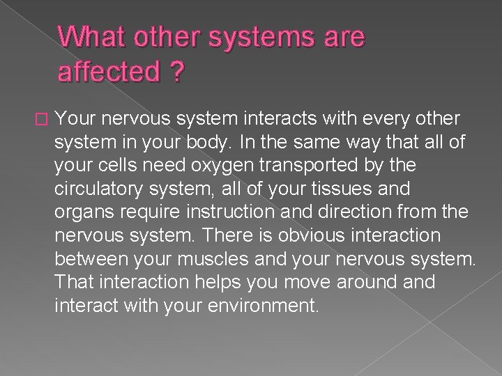 What other systems are affected ? � Your nervous system interacts with every other