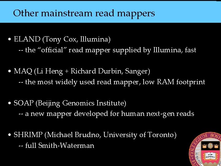 Other mainstream read mappers • ELAND (Tony Cox, Illumina) -- the “official” read mapper