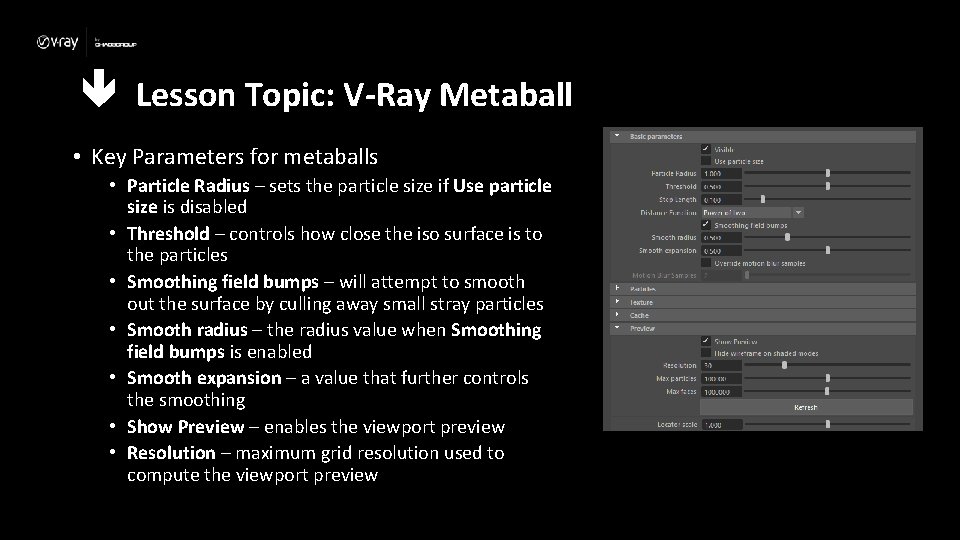  Lesson Topic: V-Ray Metaball • Key Parameters for metaballs • Particle Radius –