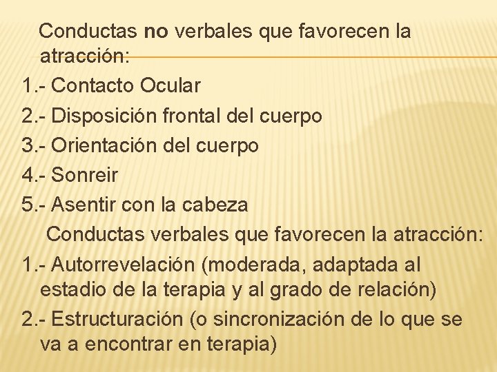 Conductas no verbales que favorecen la atracción: 1. - Contacto Ocular 2. - Disposición