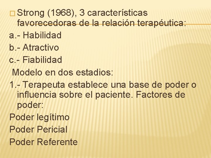 � Strong (1968), 3 características favorecedoras de la relación terapéutica: a. - Habilidad b.