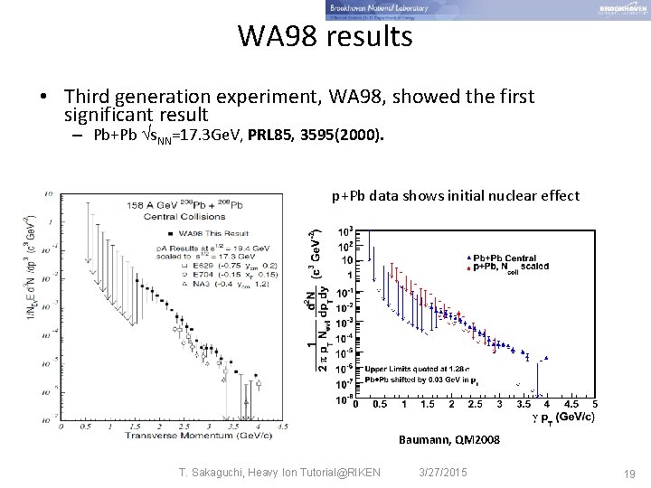 WA 98 results • Third generation experiment, WA 98, showed the first significant result