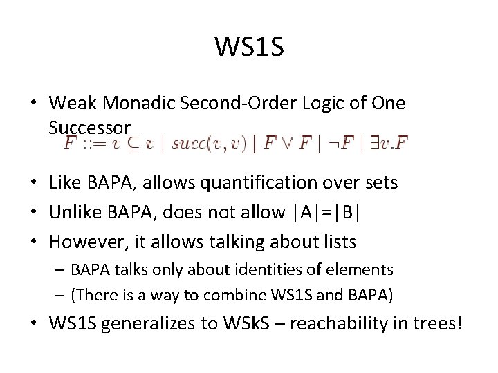 WS 1 S • Weak Monadic Second-Order Logic of One Successor • Like BAPA,