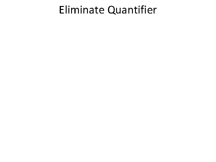 Eliminate Quantifier 
