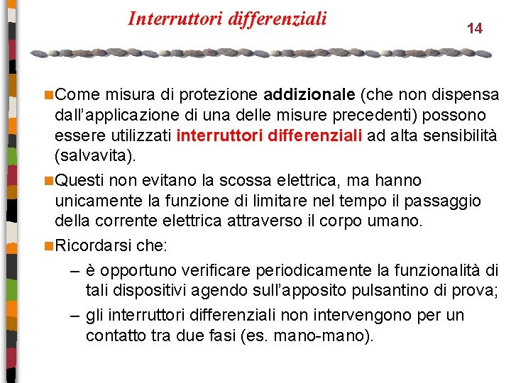 Interruttori differenziali n Come 14 misura di protezione addizionale (che non dispensa dall’applicazione di