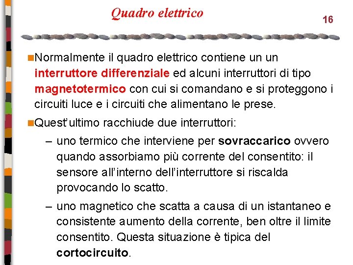 Quadro elettrico 16 n. Normalmente il quadro elettrico contiene un un interruttore differenziale ed