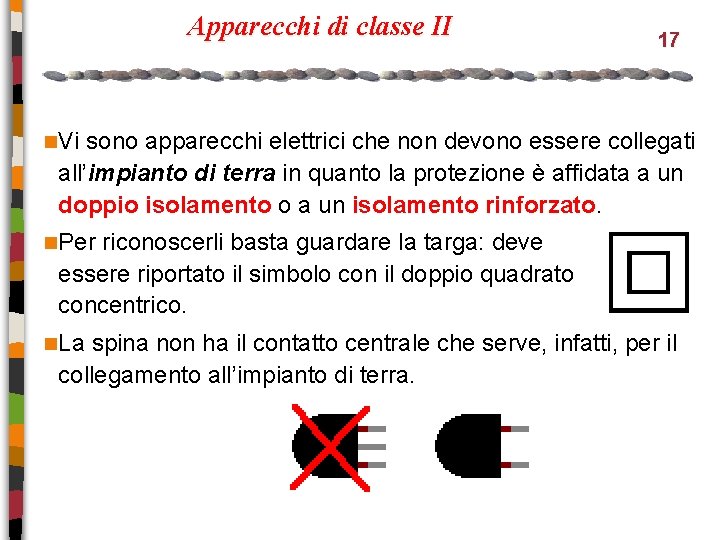 Apparecchi di classe II 17 n. Vi sono apparecchi elettrici che non devono essere