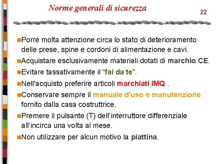 Norme generali di sicurezza 22 n. Porre molta attenzione circa lo stato di deterioramento