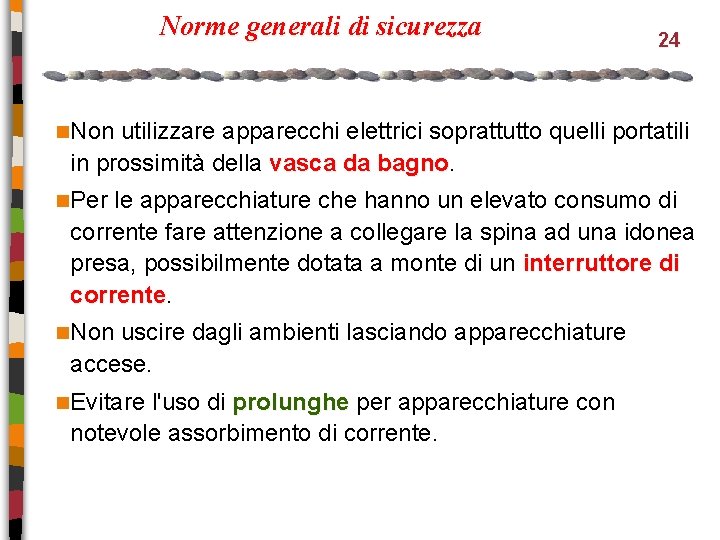 Norme generali di sicurezza 24 n. Non utilizzare apparecchi elettrici soprattutto quelli portatili in