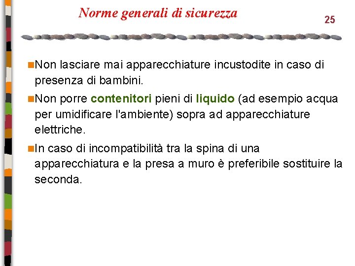 Norme generali di sicurezza 25 n. Non lasciare mai apparecchiature incustodite in caso di