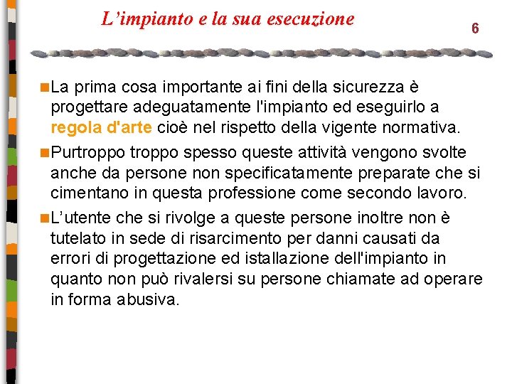 L’impianto e la sua esecuzione n La 6 prima cosa importante ai fini della