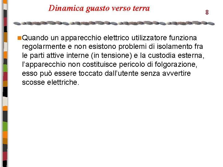 Dinamica guasto verso terra n Quando un apparecchio elettrico utilizzatore funziona regolarmente e non