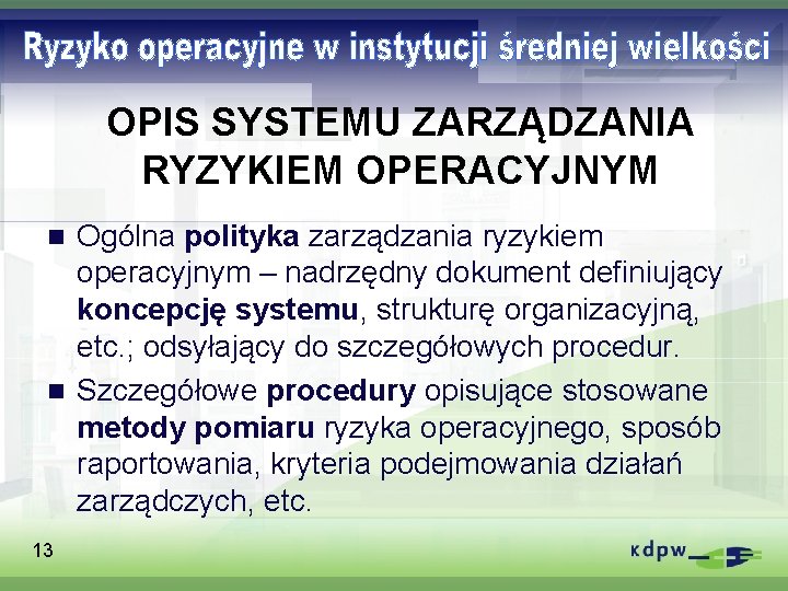 OPIS SYSTEMU ZARZĄDZANIA RYZYKIEM OPERACYJNYM Ogólna polityka zarządzania ryzykiem operacyjnym – nadrzędny dokument definiujący