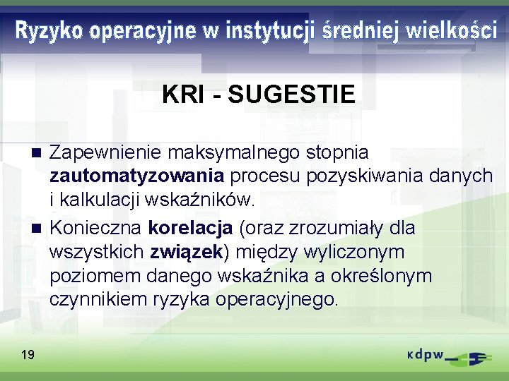 KRI - SUGESTIE Zapewnienie maksymalnego stopnia zautomatyzowania procesu pozyskiwania danych i kalkulacji wskaźników. n