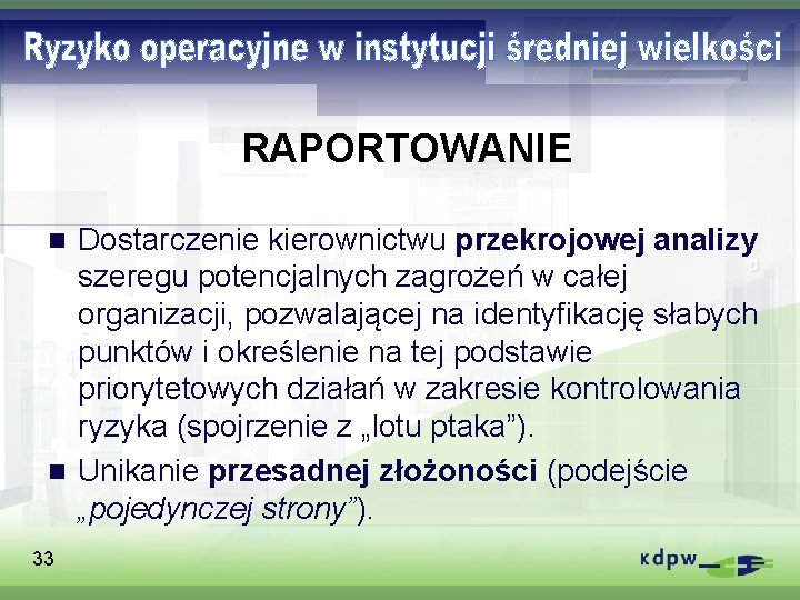 RAPORTOWANIE Dostarczenie kierownictwu przekrojowej analizy szeregu potencjalnych zagrożeń w całej organizacji, pozwalającej na identyfikację