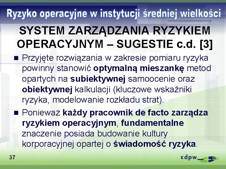 SYSTEM ZARZĄDZANIA RYZYKIEM OPERACYJNYM – SUGESTIE c. d. [3] Przyjęte rozwiązania w zakresie pomiaru