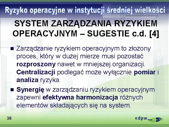 SYSTEM ZARZĄDZANIA RYZYKIEM OPERACYJNYM – SUGESTIE c. d. [4] Zarządzanie ryzykiem operacyjnym to złożony