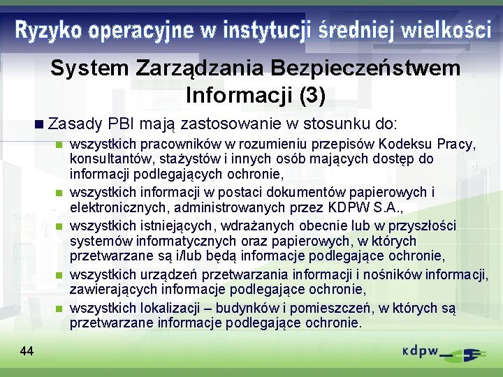 System Zarządzania Bezpieczeństwem Informacji (3) n Zasady PBI mają zastosowanie w stosunku do: n