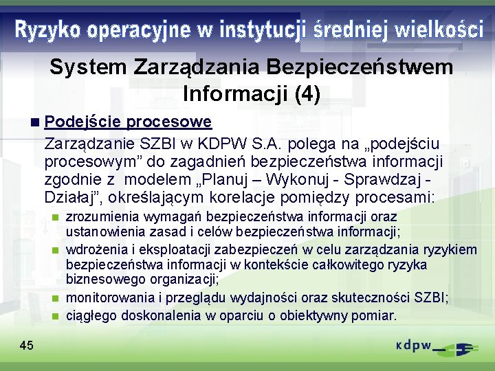 System Zarządzania Bezpieczeństwem Informacji (4) n Podejście procesowe Zarządzanie SZBI w KDPW S. A.