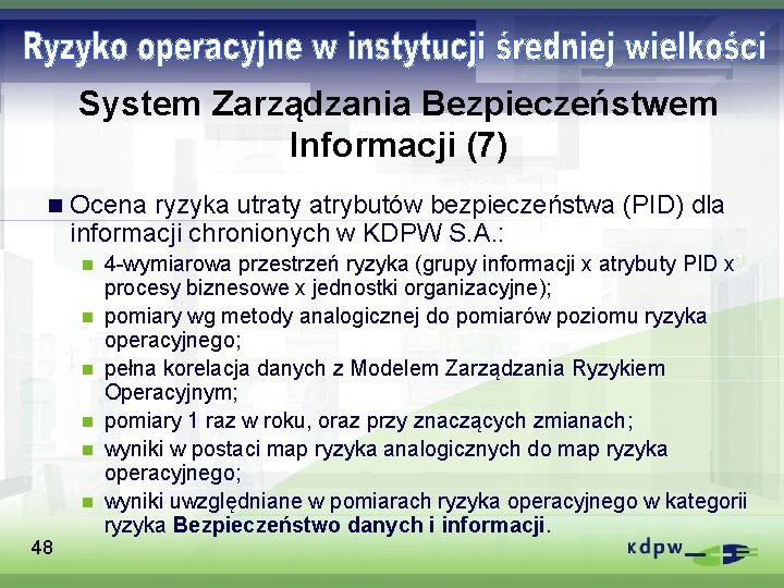 System Zarządzania Bezpieczeństwem Informacji (7) n Ocena ryzyka utraty atrybutów bezpieczeństwa (PID) dla informacji