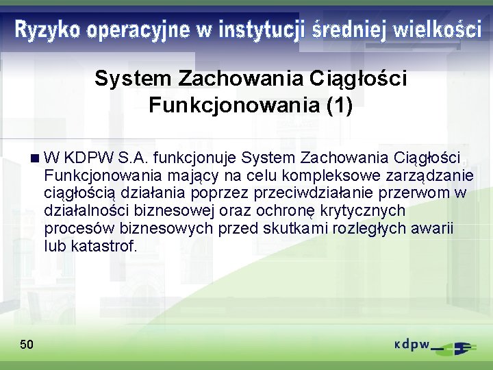 System Zachowania Ciągłości Funkcjonowania (1) n 50 W KDPW S. A. funkcjonuje System Zachowania