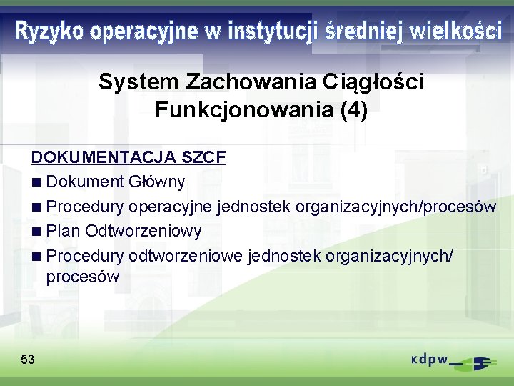 System Zachowania Ciągłości Funkcjonowania (4) DOKUMENTACJA SZCF n Dokument Główny n Procedury operacyjne jednostek