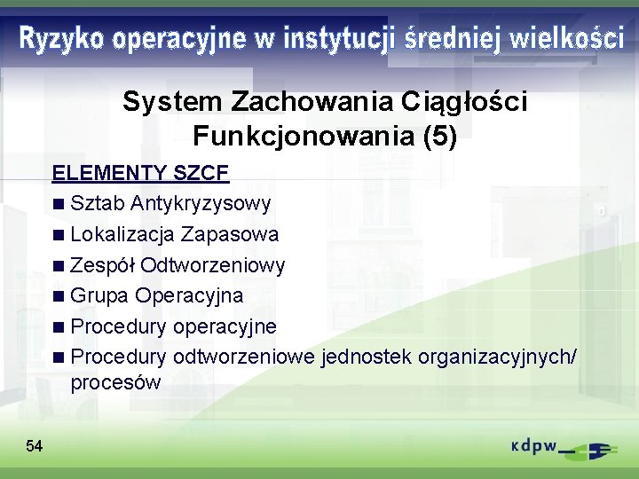 System Zachowania Ciągłości Funkcjonowania (5) ELEMENTY SZCF n Sztab Antykryzysowy n Lokalizacja Zapasowa n