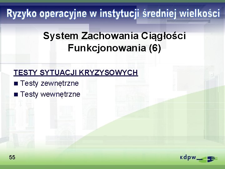 System Zachowania Ciągłości Funkcjonowania (6) TESTY SYTUACJI KRYZYSOWYCH n Testy zewnętrzne n Testy wewnętrzne