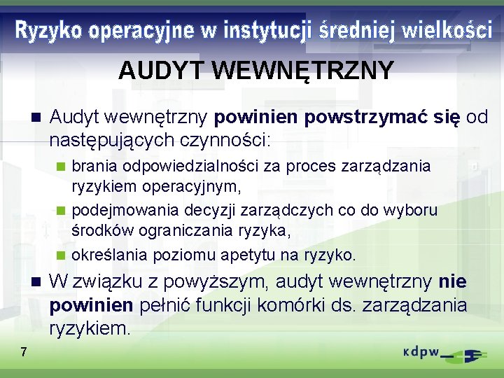 AUDYT WEWNĘTRZNY n Audyt wewnętrzny powinien powstrzymać się od następujących czynności: brania odpowiedzialności za