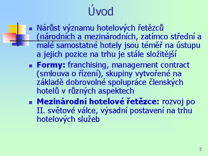 Úvod n n n Nárůst významu hotelových řetězců (národních a mezinárodních, zatímco střední a Úvod n n n Nárůst významu hotelových řetězců (národních a mezinárodních, zatímco střední a