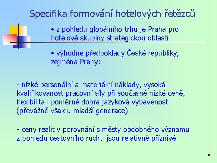 Specifika formování hotelových řetězců • z pohledu globálního trhu je Praha pro hotelové skupiny Specifika formování hotelových řetězců • z pohledu globálního trhu je Praha pro hotelové skupiny