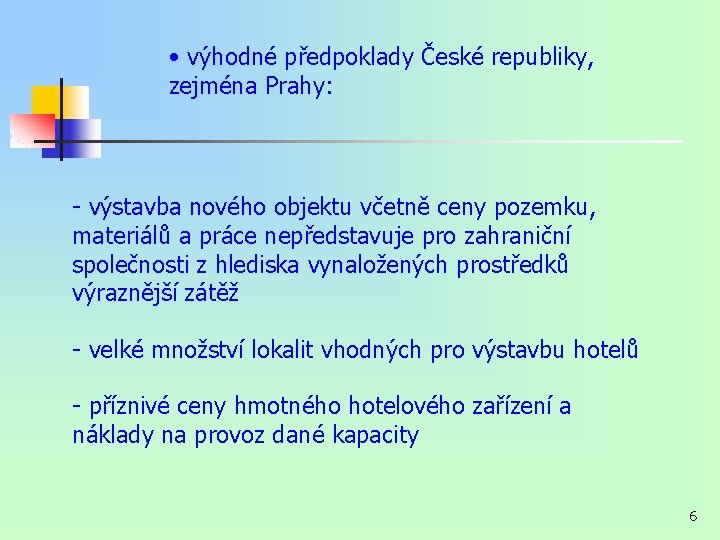 • výhodné předpoklady České republiky, zejména Prahy: - výstavba nového objektu včetně ceny • výhodné předpoklady České republiky, zejména Prahy: - výstavba nového objektu včetně ceny