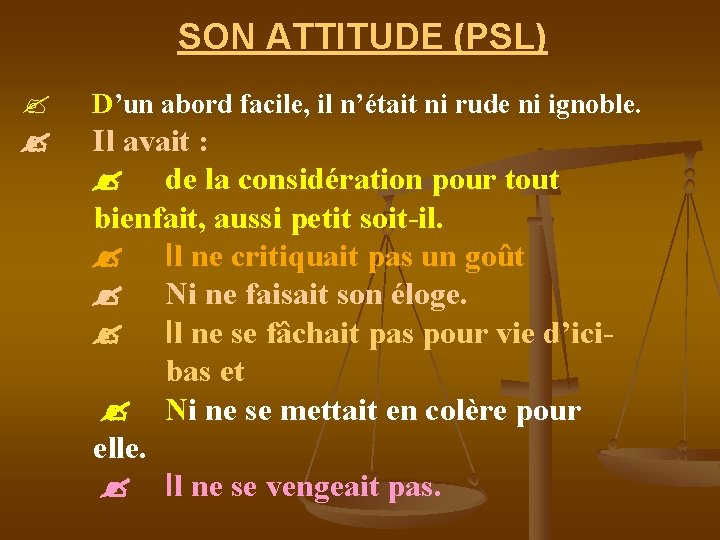 SON ATTITUDE (PSL) D’un abord facile, il n’était ni rude ni ignoble. Il avait