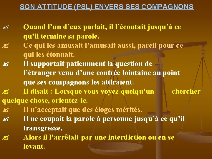 SON ATTITUDE (PSL) ENVERS SES COMPAGNONS Quand l’un d’eux parlait, il l’écoutait jusqu’à ce