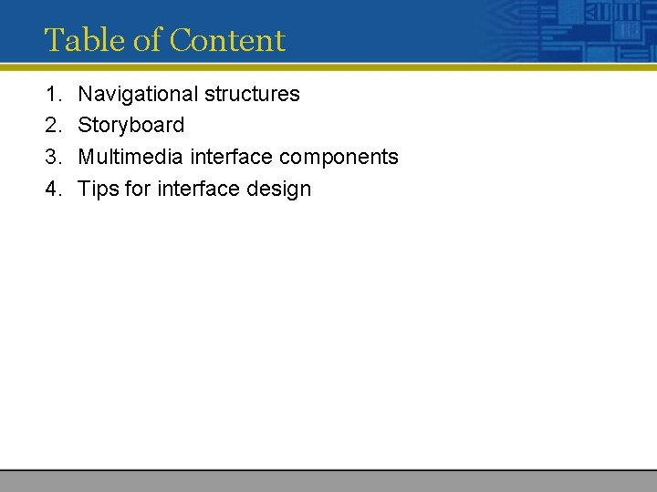 Table of Content 1. 2. 3. 4. Navigational structures Storyboard Multimedia interface components Tips