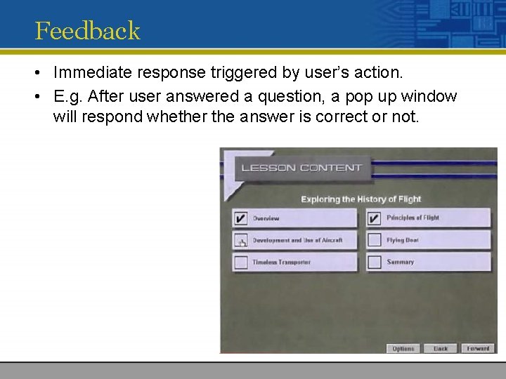 Feedback • Immediate response triggered by user’s action. • E. g. After user answered