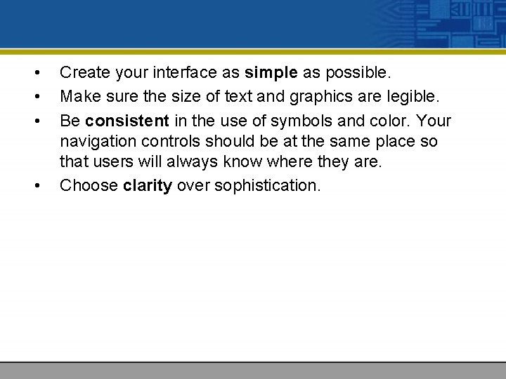  • • Create your interface as simple as possible. Make sure the size