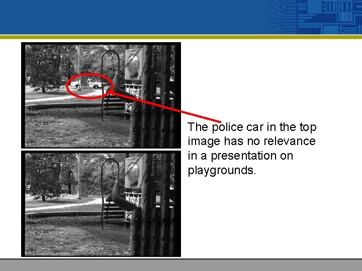 The police car in the top image has no relevance in a presentation on