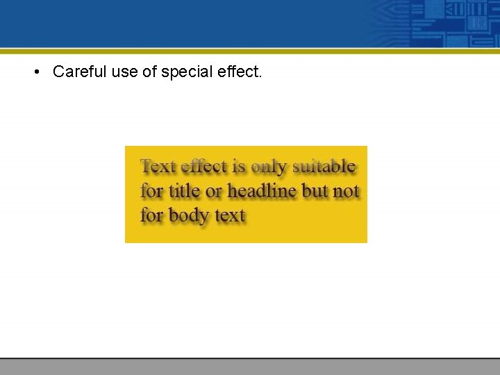  • Careful use of special effect. 