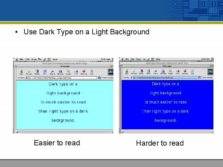  • Use Dark Type on a Light Background Easier to read Harder to