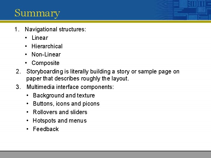 Summary 1. Navigational structures: • Linear • Hierarchical • Non-Linear • Composite 2. Storyboarding